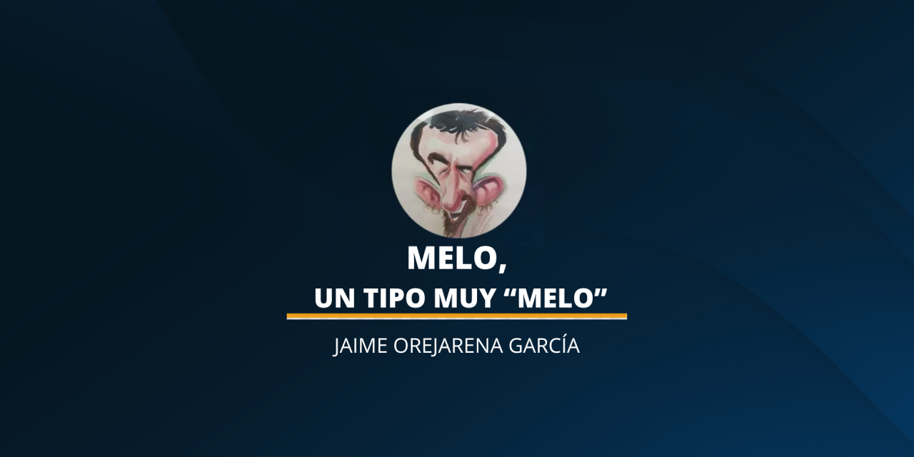 MELO, UN TIPO MUY «MELO»