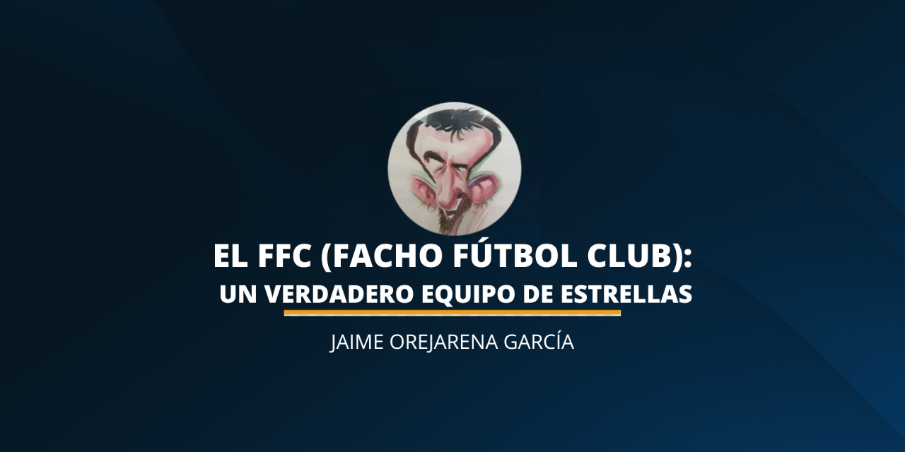 <strong><em>El FFC (Facho Fútbol Club): un verdadero equipo de estrellas</em></strong>