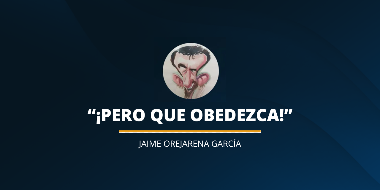 «¡PERO QUE OBEDEZCA!»