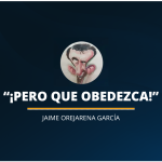 «¡PERO QUE OBEDEZCA!»